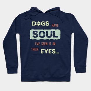 Dogs have Soul, i have seen it in their Eyes Hoodie